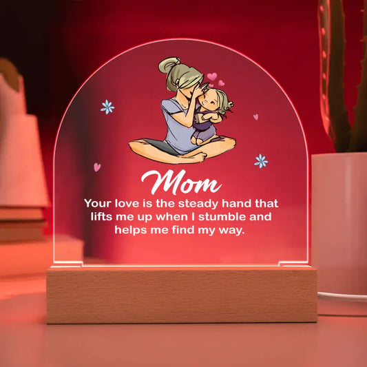 Personalized Gift For Mom - Dome Acrylic Plaque - Your Love Is The Steady Hand